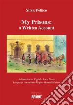 My Prisons: a Written Account (Silvio Pellico). E-book. Formato EPUB ebook