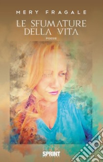 Le sfumature della vita. E-book. Formato EPUB ebook di Mery Fragale