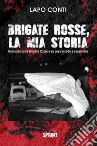 Brigate Rosse, la mia storia. E-book. Formato EPUB ebook