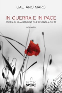 In guerra e in pace. E-book. Formato EPUB ebook di Gaetano Marò