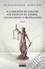 Il concetto di diritto nei principi di libertà, uguaglianza e fratellanza. E-book. Formato EPUB ebook