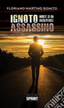 Ignoto assassino. E-book. Formato EPUB ebook di Floriano Martino Romito