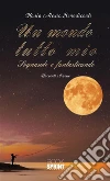 Un mondo tutto mio. E-book. Formato EPUB ebook di Maria Alexia Benedicenti
