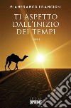 Ti aspetto dall’inizio dei tempi. E-book. Formato EPUB ebook