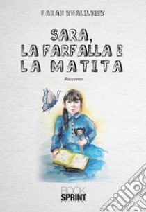 Sara, la farfalla e la matita. E-book. Formato EPUB ebook di Farah Khalikbiek