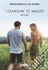 I giardini di marzo. E-book. Formato EPUB ebook di Francesco Califano