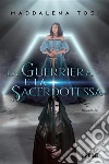 La guerriera e la sacerdotessa. E-book. Formato EPUB ebook di Maddalena Tosi