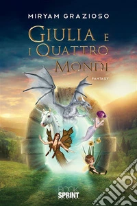 Giulia e i quattro mondi. E-book. Formato EPUB ebook