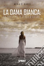 La Dama Bianca: un Fantasma in cerca d’Autore. E-book. Formato EPUB ebook