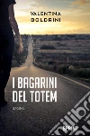 I bagarini del Totem. E-book. Formato EPUB ebook di Valentina Boldrini