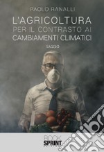 L’agricoltura per il contrasto ai cambiamenti climatici. E-book. Formato EPUB ebook