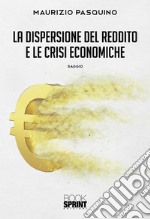 La dispersione del reddito e le crisi economiche. E-book. Formato EPUB ebook