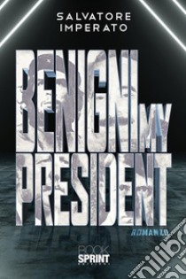 Benigni my president. E-book. Formato EPUB ebook di Salvatore Imperato