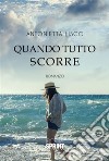 Quando tutto scorre. E-book. Formato EPUB ebook di Antonietta Lisco