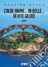 Calde Anime… In Bolle… Di Vite Gelide. E-book. Formato EPUB ebook di Massimo Zucca