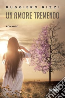 Un amore tremendo. E-book. Formato EPUB ebook di Ruggiero Rizzi