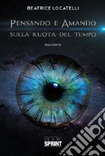 Pensando e amando sulla ruota del tempo. E-book. Formato EPUB ebook