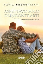 Aspettavo solo di incontrarti. E-book. Formato EPUB