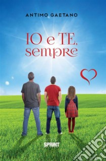 Io e te, sempre. E-book. Formato PDF ebook di Antimo Gaetano