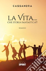 La vita... che storia fantastica!!!. E-book. Formato EPUB ebook