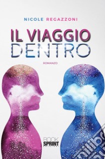 Il viaggio dentro. E-book. Formato EPUB ebook di Nicole Regazzoni