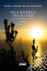 Alla ricerca della luce - Il senso della vita. E-book. Formato EPUB ebook