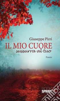 Il mio cuore sussurra al tuo. E-book. Formato EPUB ebook di Giuseppe Pirri