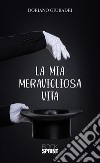 La mia meravigliosa vita. E-book. Formato EPUB ebook di Doriano Giuradei