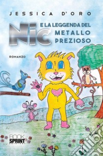 Nic e la leggenda del metallo prezioso. E-book. Formato EPUB ebook di Jessica D'Oro