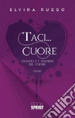 Taci... Cuore - Cilento e i sentieri del cuore. E-book. Formato EPUB ebook