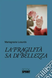 La fragilità sa di bellezza. E-book. Formato EPUB ebook