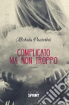 Complicato ma non troppo. E-book. Formato EPUB ebook di Michela Passerini