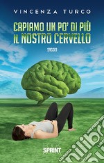 Capiamo un po’ di più il nostro cervello. E-book. Formato EPUB ebook