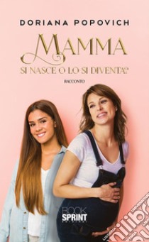 Mamma si nasce o lo si diventa?. E-book. Formato EPUB ebook di Doriana Popovich