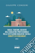 Ruolo, funzioni, identità dell’educatore professionale nelle istituzioni educative statali: convitti ed educandati. E-book. Formato PDF