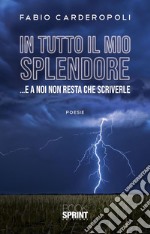 In tutto il mio splendore - …E a noi non resta che scriverle. E-book. Formato EPUB ebook