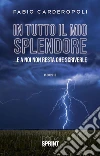 In tutto il mio splendore - …E a noi non resta che scriverle. E-book. Formato EPUB ebook di Fabio Carderopoli
