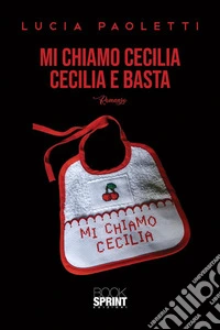 Mi chiamo Cecilia - Cecilia e basta. E-book. Formato EPUB ebook