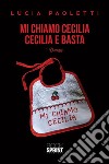 Mi chiamo Cecilia - Cecilia e basta. E-book. Formato EPUB ebook di Lucia Paoletti