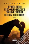 Il parallelismo psico-neuro-biologico fra uomo e cavallo alla base della terapia. E-book. Formato EPUB ebook di Debora Baldi