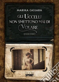 Gli uccelli non smettono mai di volare. E-book. Formato EPUB ebook