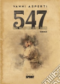 547 Quel mezzo migliaio di giorni. E-book. Formato EPUB ebook di Vanni Asperti