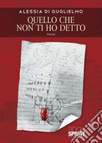 Quello che non ti ho detto. E-book. Formato EPUB ebook di Alessia Di Guglielmo