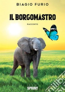 Il Borgomastro. E-book. Formato EPUB ebook di Biagio Furio