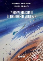 7 brevi racconti di ordinaria violenza. E-book. Formato EPUB ebook