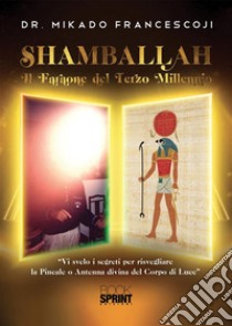 Shamballah - Il Faraone del Terzo millennio. E-book. Formato PDF ebook di Mikado Francesco