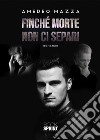 Finché morte non ci separi. E-book. Formato EPUB ebook di Amedeo Mazza