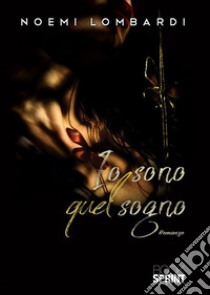 Io sono quel sogno. E-book. Formato EPUB ebook di Noemi Lombardi