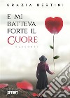 E mi batteva forte il cuore. E-book. Formato EPUB ebook di Grazia Bertini 