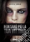 Non sarò più la tua vittima. E-book. Formato EPUB ebook